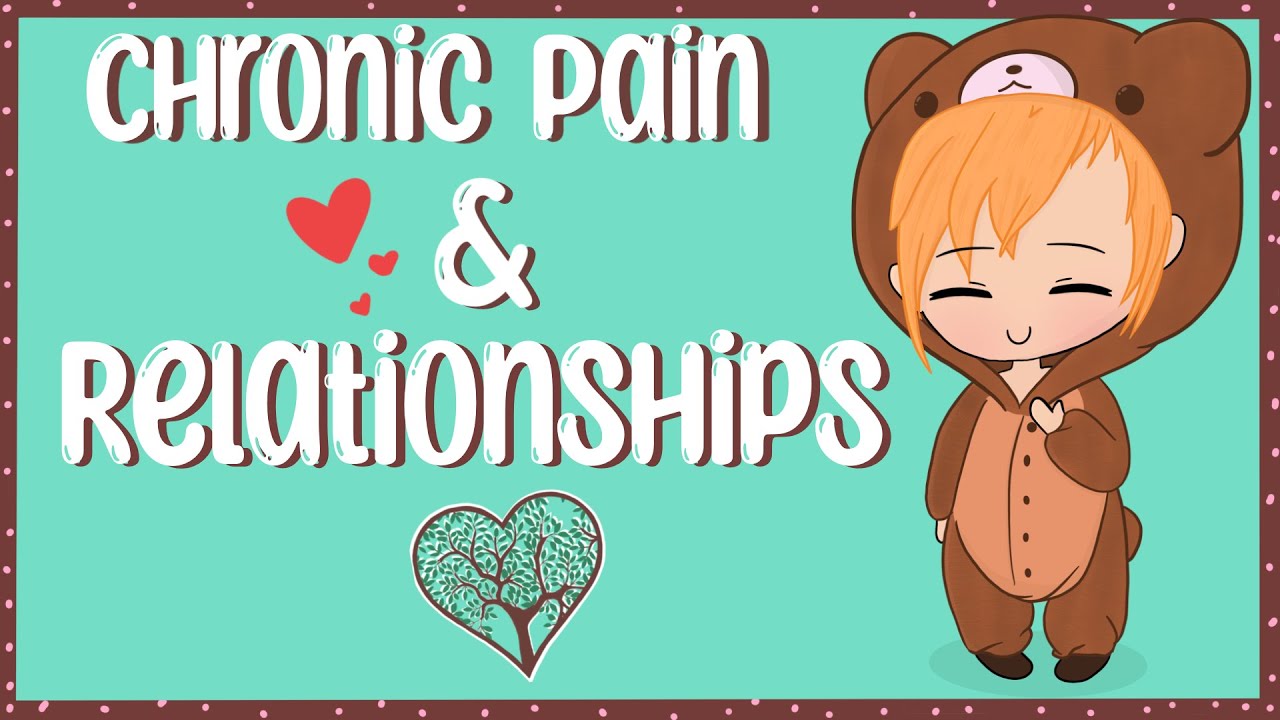 CHRONIC PAIN & RELATIONSHIPS ~ HOW CHRONIC PAIN AFFECTS THE PEOPLE YOU LOVE