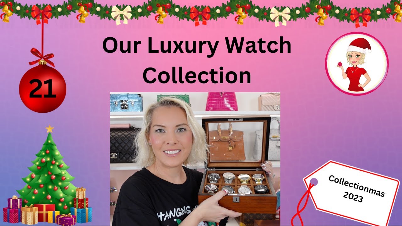 Our Luxury Watch Collection- Collectionmas Day 18