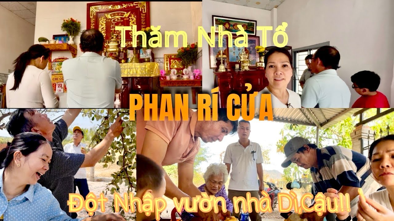 PHAN RÍ CỬA.THĂM NHÀ TỔ VÀ NHÀ VƯỜN DÌ ,CẬU!!