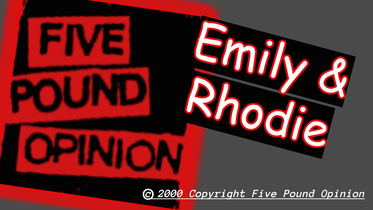 Five Pound Opinion - Emily and Rhodie