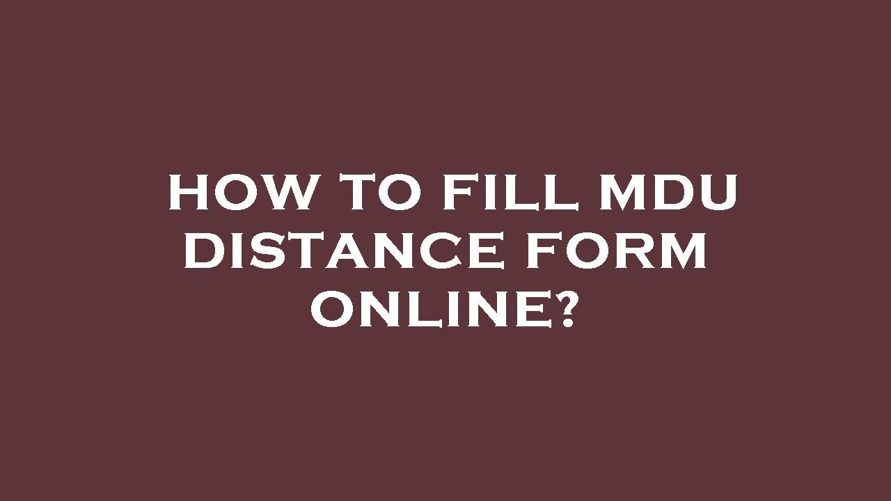 How to fill mdu distance form online?