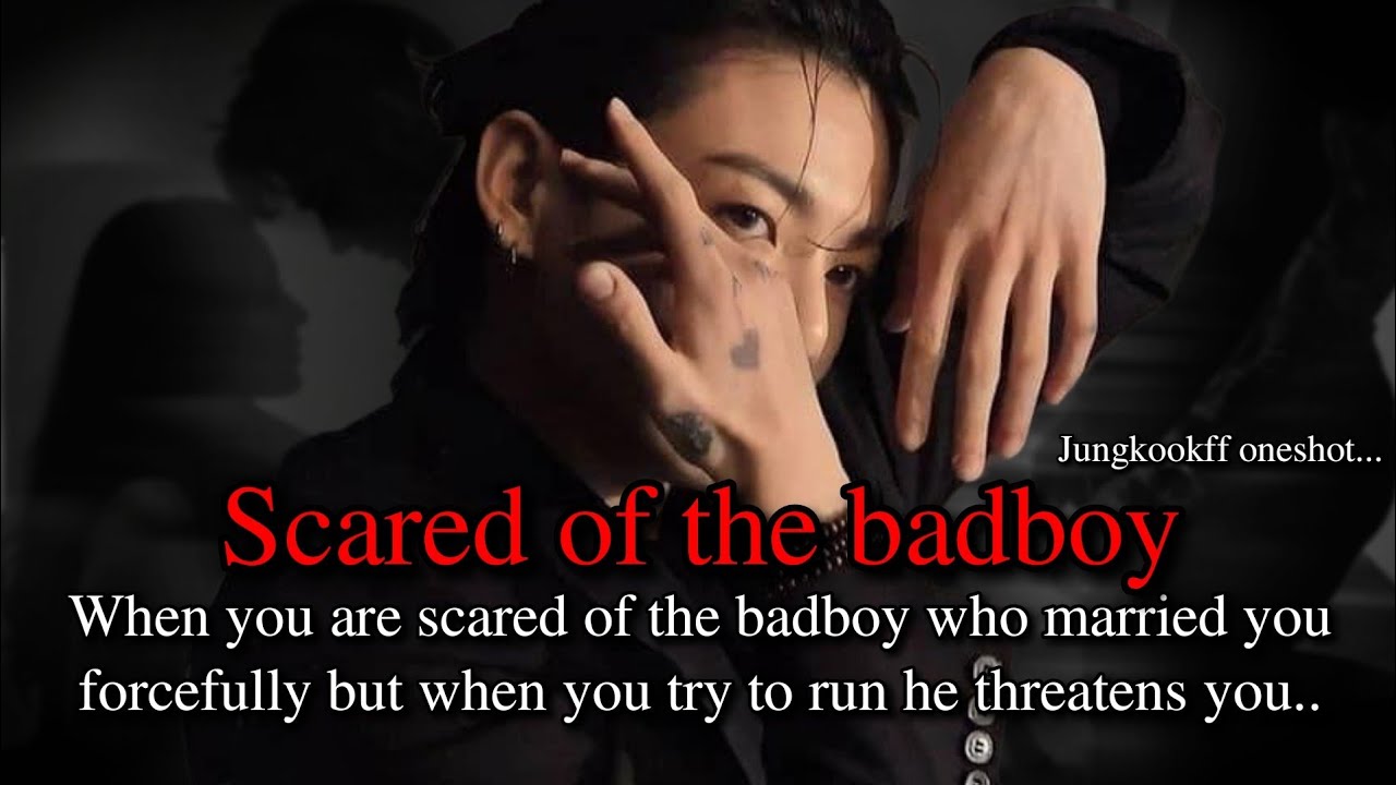 Scared of the badboy who married you forcefully (jungkook fiction oneshot)