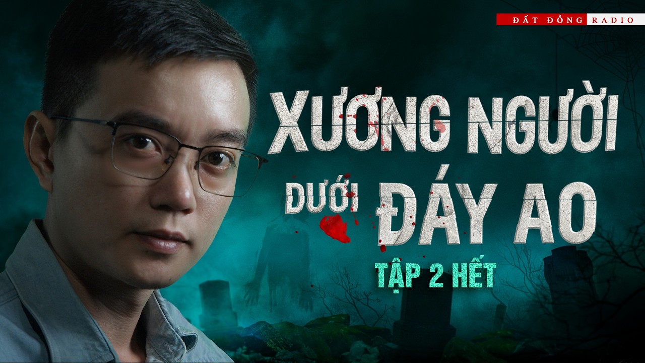 XƯƠNG NGƯỜI DƯỚI ĐÁY AO - TẬP 2 HẾT | Truyện ma miền Tây Nguyễn Huy kể