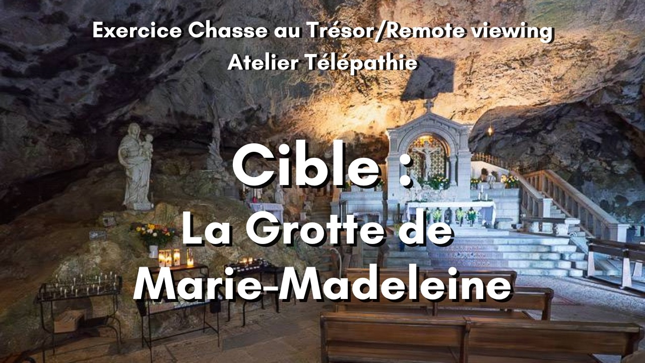 500-Exercice Chasse au trésor/Remote viewing- Cible :  La Grotte de Marie-Madeleine - Entraînement