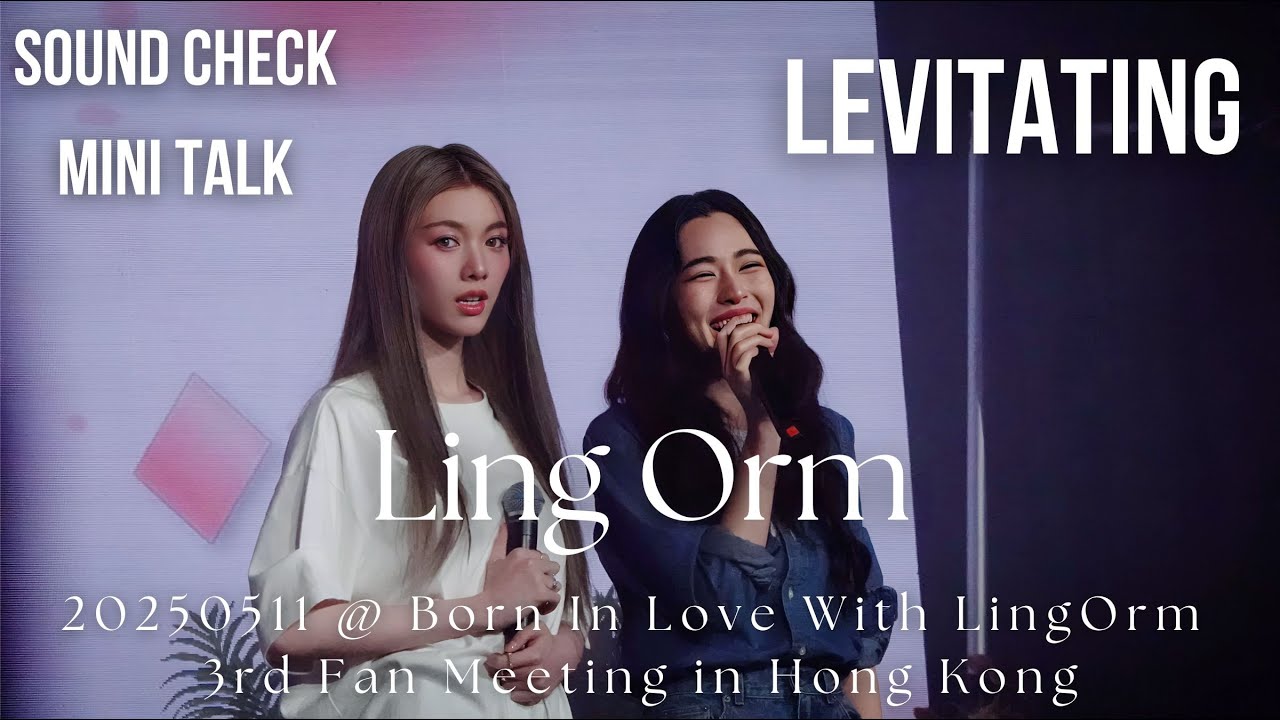 [4K] LingOrm - Levitating (Sound Check) @20250511 Born In Love With LingOrm 3rd Fan Meeting in HK