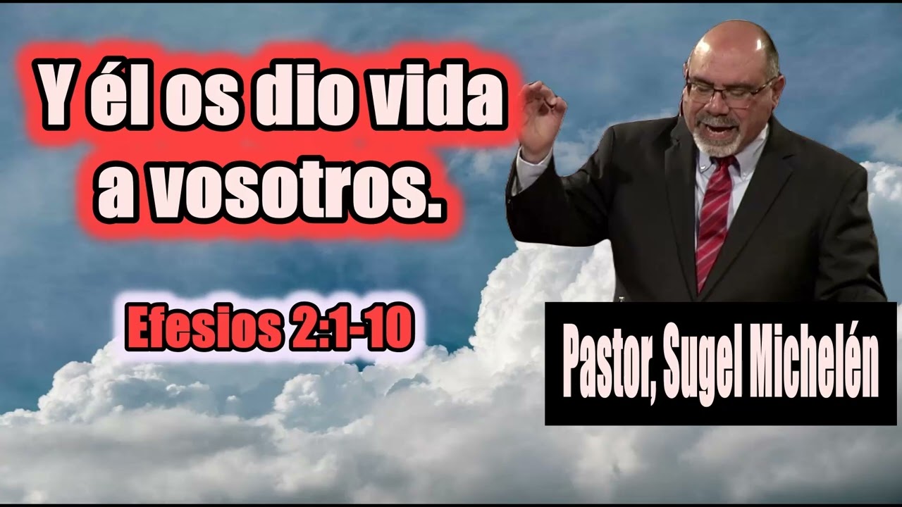 Y él os dio vida a vosotros. (Efesios 2:1-10 ) Pastor, Sugel Michelén