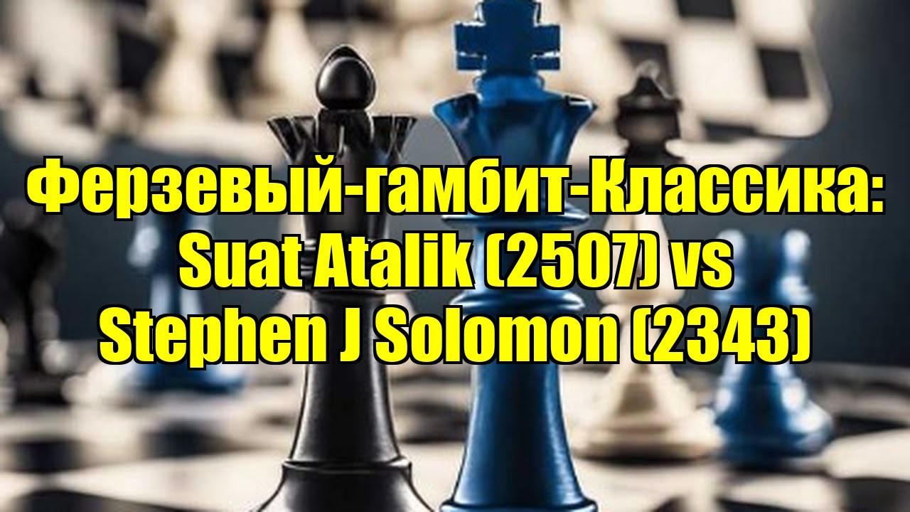 Ферзевый-гамбит-Классика: Suat Atalik (2507) vs Stephen J Solomon (2343)