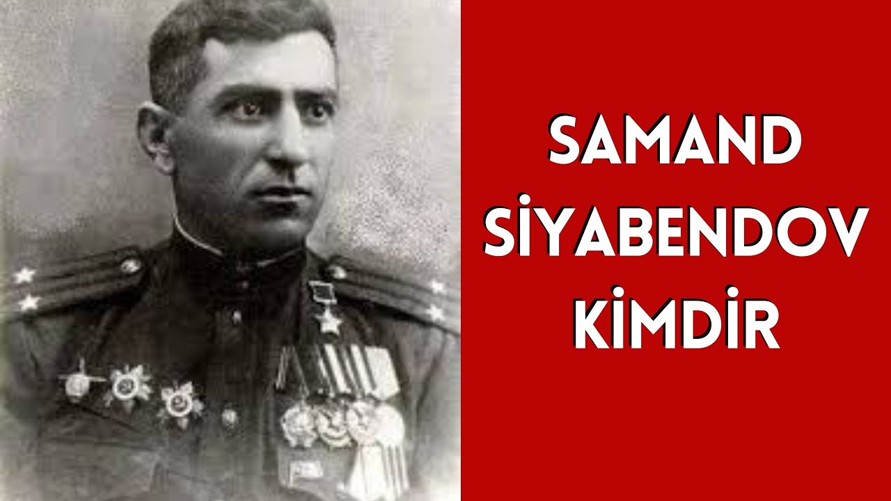 SAMAND SİYABENDOV KİMDİR HAYATI VE HAKKINDA BİLİNMEYENLER
