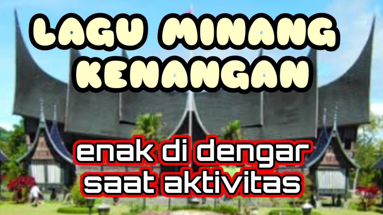 LAGU MINANG NOSTALGIA ENAK DI DENGAR SAAT AKTIVITAS TIAP HARI