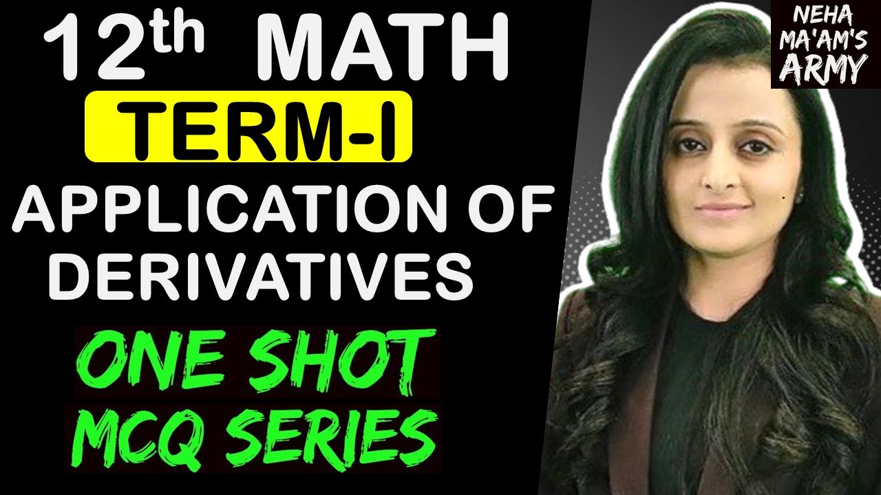 CBSE 12th BOARDS TERM 1 | APPLICATION OF DERIVATIVES | ONE SHOT + MCQ Series| NCERT + EXEMPLAR| NEHA