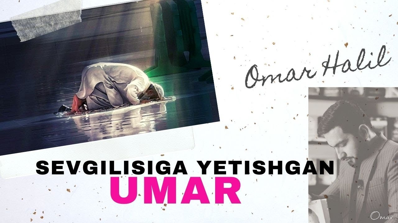 Omar Xalil | Sevgilisiga yetishgan Umar hikoyasi