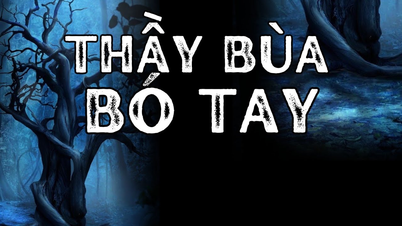 TẬP 1318: CHUYỆN MA CÓ THẬT | THẦY BÙA BÓ TAY | HÀN BẢO KỂ