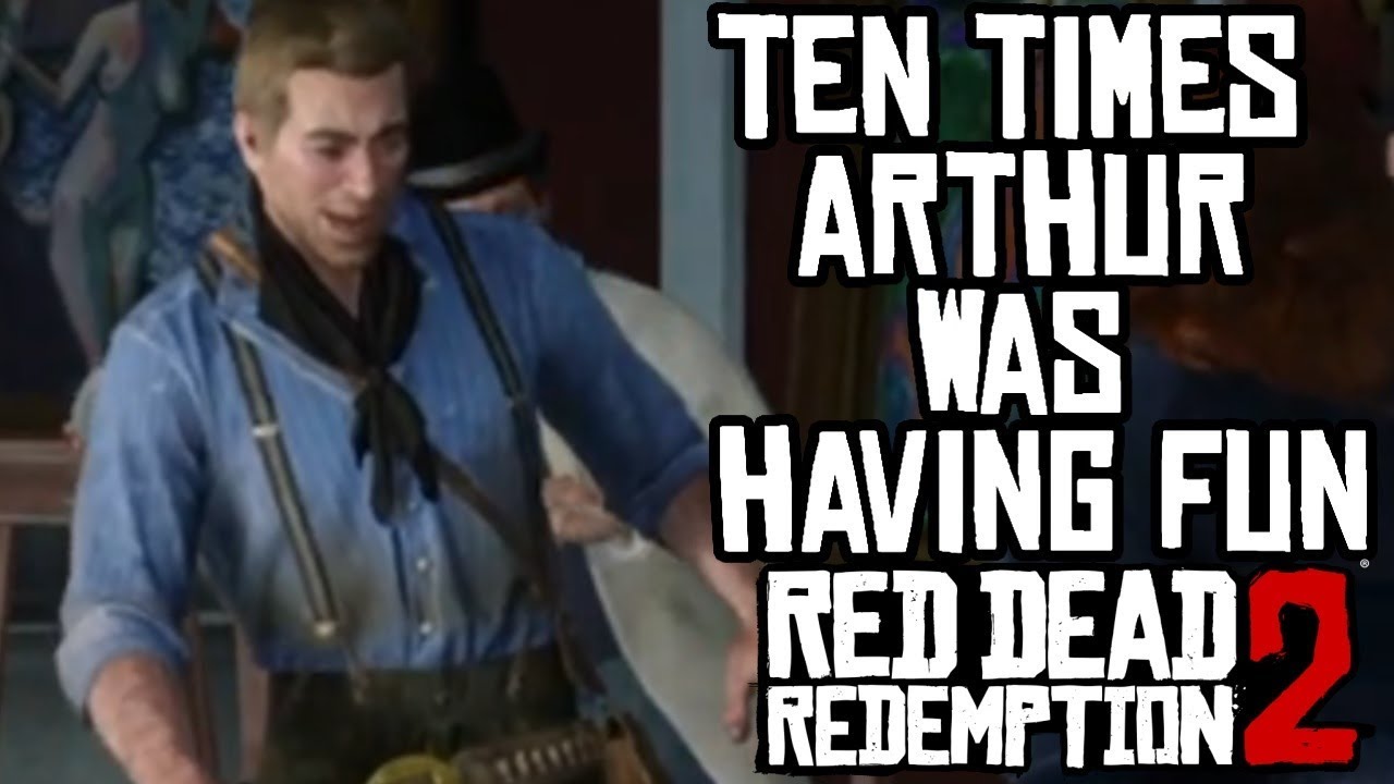 10 Times Arthur Was Having Fun And Enjoying Himself Red Dead Redemption 2