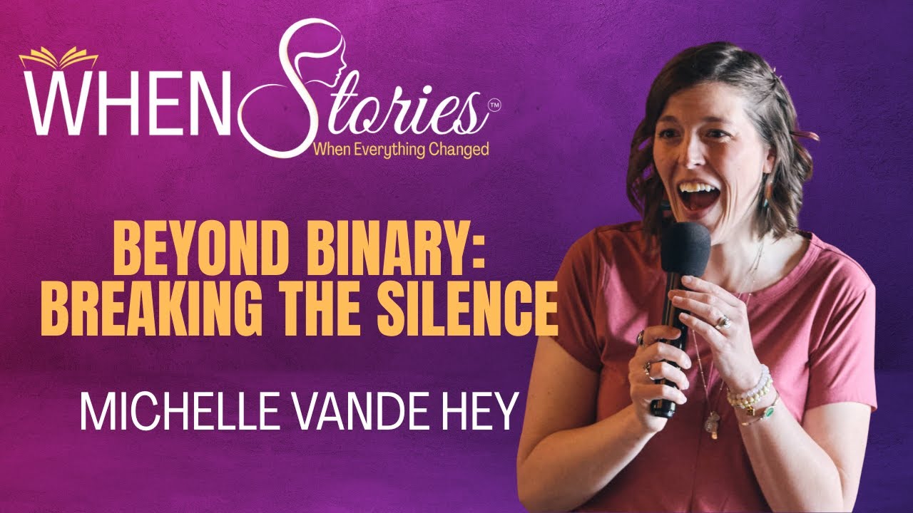 Michelle Vande Hey | Beyond Binary: Breaking the Silence | WHEN Stories&trade;