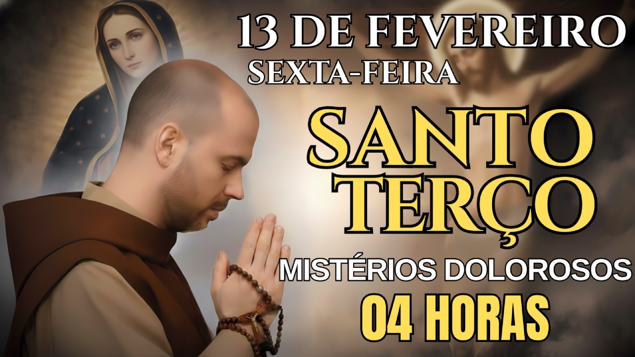 SANTO TERÇO DE HOJE – SEXTA-FEIRA, 13/02/2026 | MISTÉRIOS DOLOROSOS | ORAÇÃO DA MANHÃ – 04 HORAS