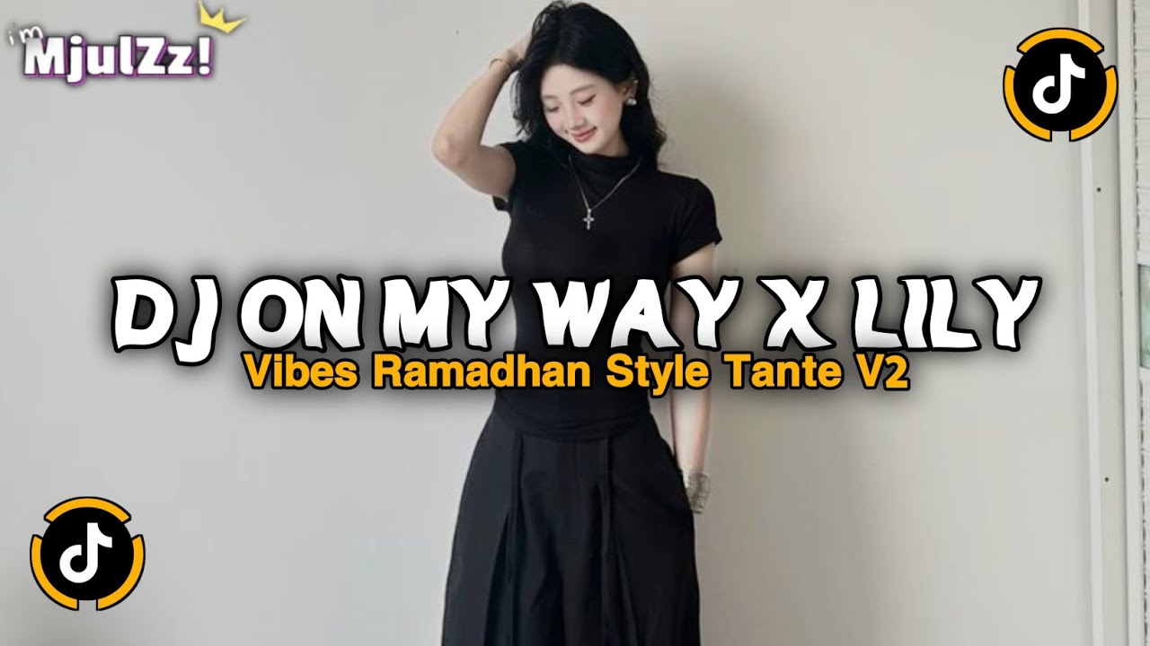 DJ ON MY WAY X LILY ALAN WALKER FULL SONG STYLE TANTE V2 VIRAL TIKTOK TERBARU 2026 VIBES RAMADHAN