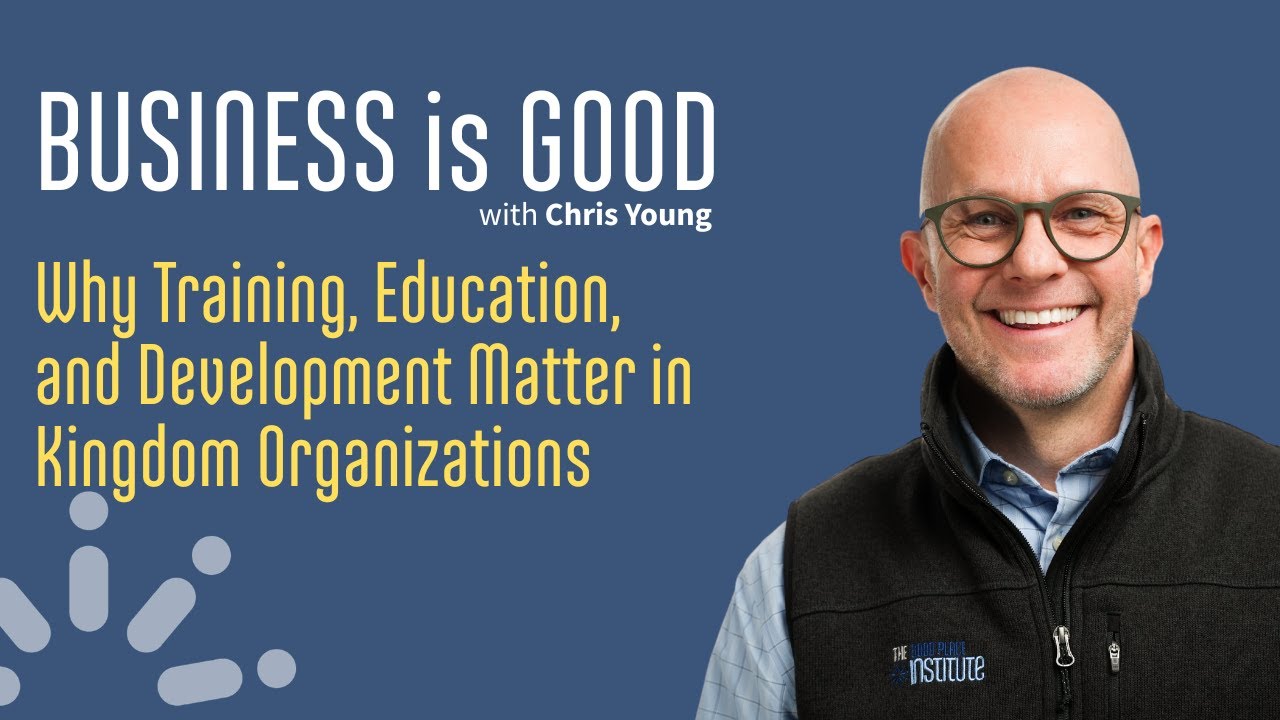 17. Why Training, Education, and Development Matter in Kingdom Organizations