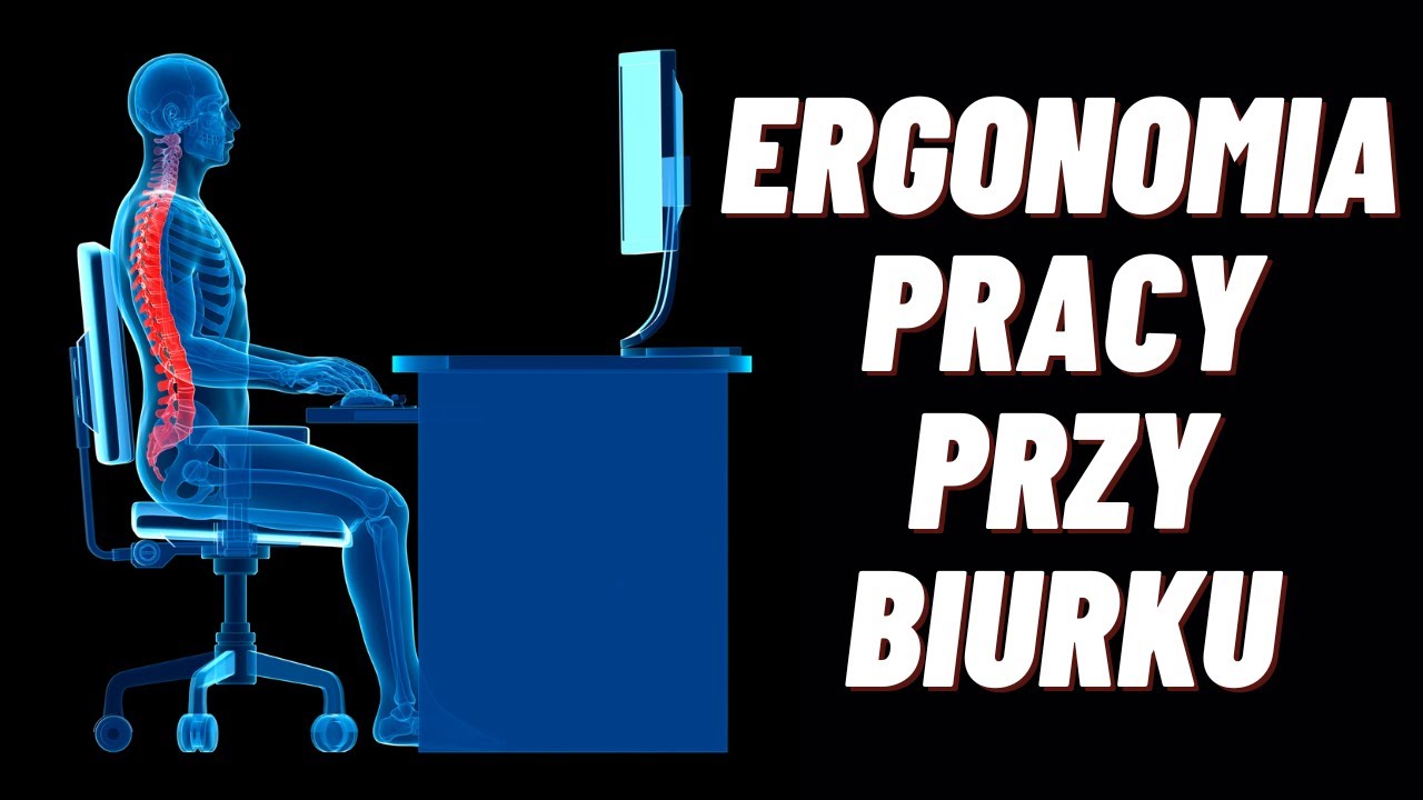 ERGONOMIA PRACY PRZY BIURKU