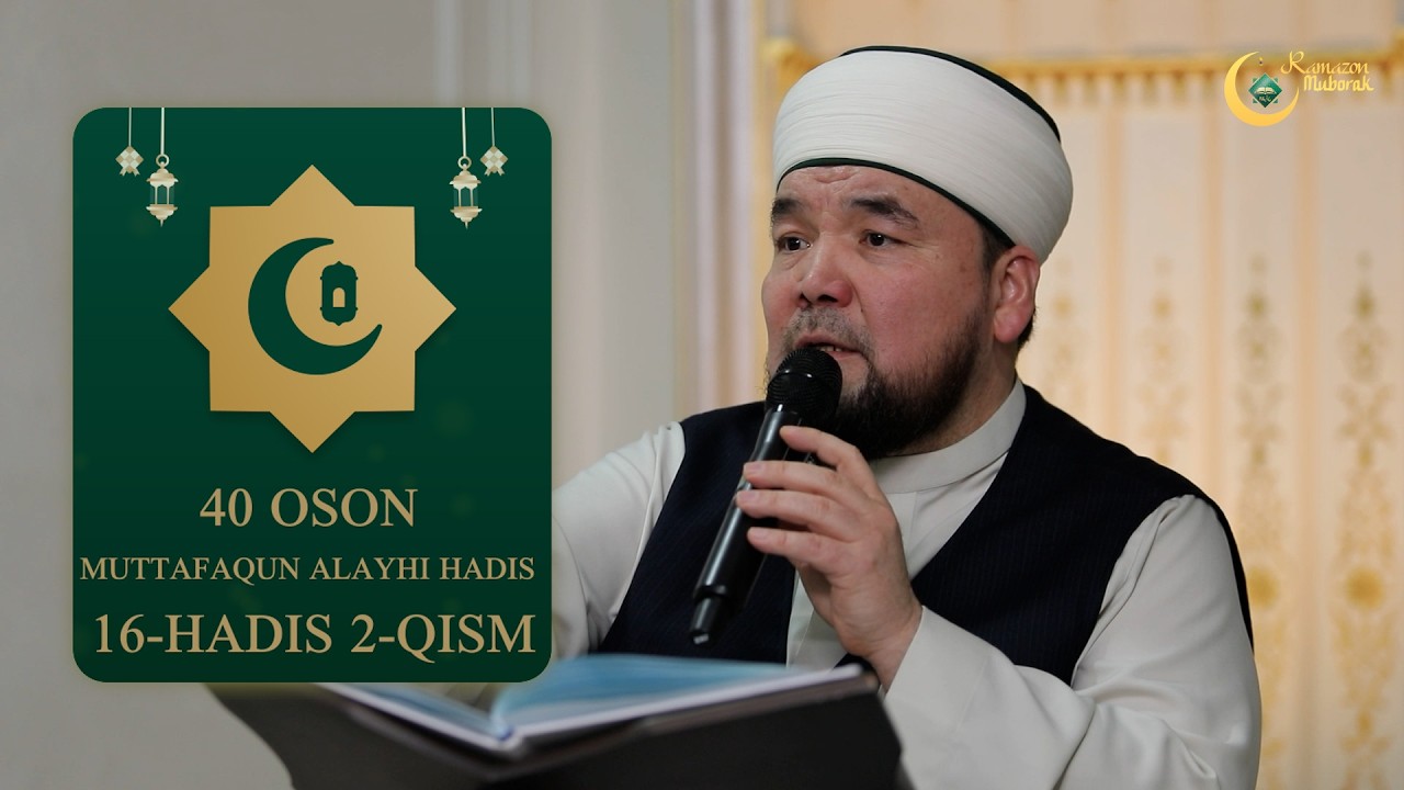 16-HADIS 2-QISM   | 40 OSON MUTTAFAQUN ALAYHI HADIS