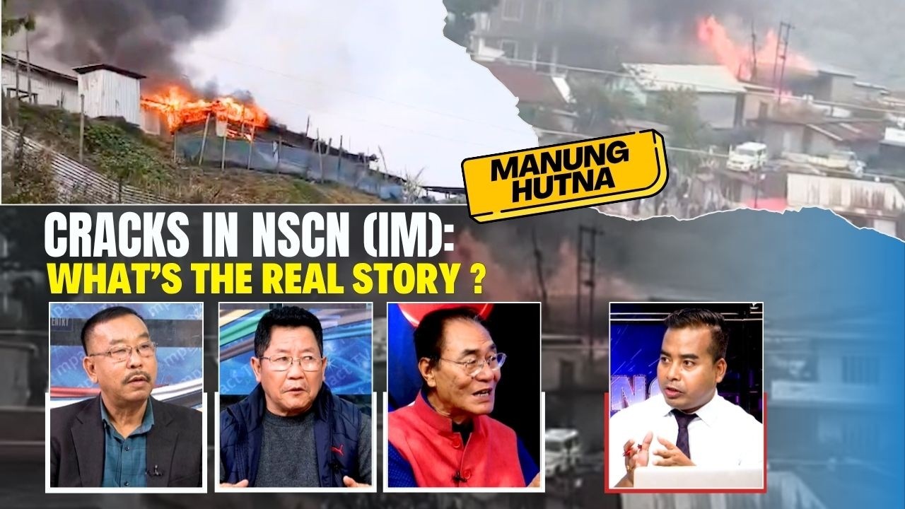 CRACKS IN NSCN (IM): WHAT&rsquo;S THE REAL STORY ? on MANUNG HUTNA    | 30 MAR 2026