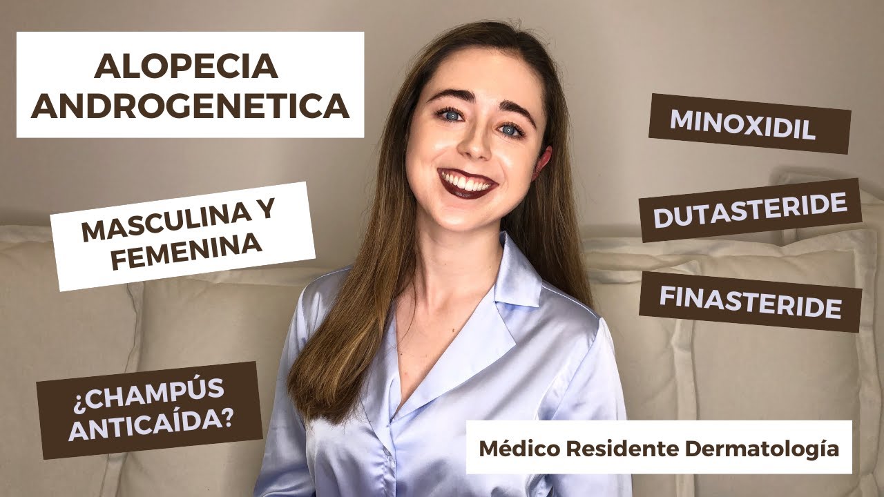 ALOPECIA ANDROGENETICA | CAIDA PELO MUJERES | TRATAMIENTO: MINOXIDIL DUTASTERIDE ¿CHAMPÚS ANTICAIDA?