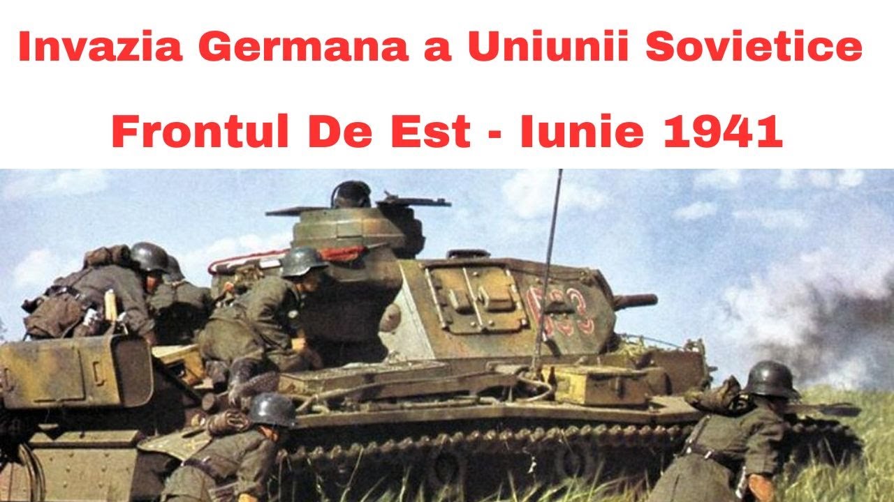 Invazia Uniunii Sovietice - Frontul de Est 22 Iunie 1941 - Al Doilea Razboi Mondial