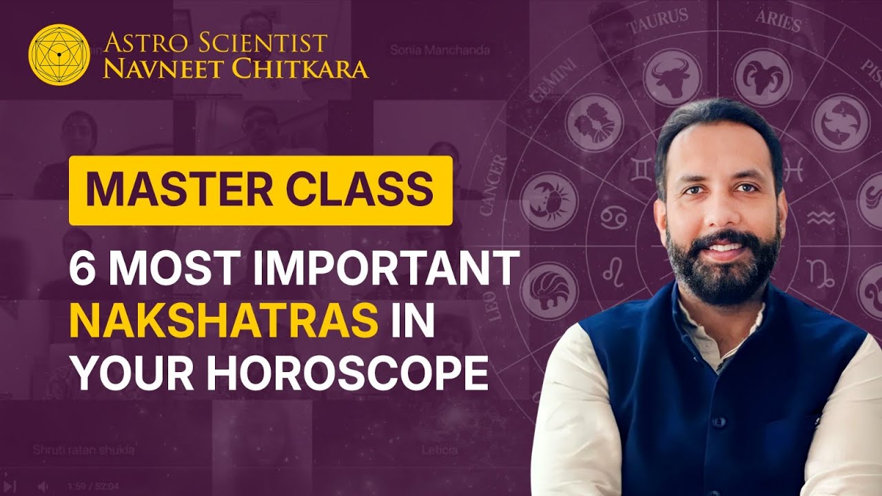Master Class : 6 Most Important Nakshatras in Your Horoscope .