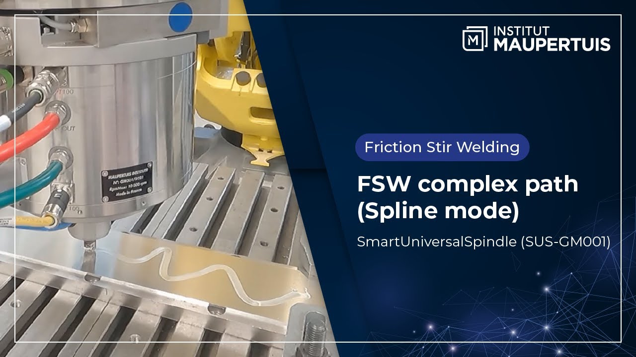 SmartUniversalSpindle-GM001: Friction Stir Welding complex path (Spline mode) - Institut Maupertuis