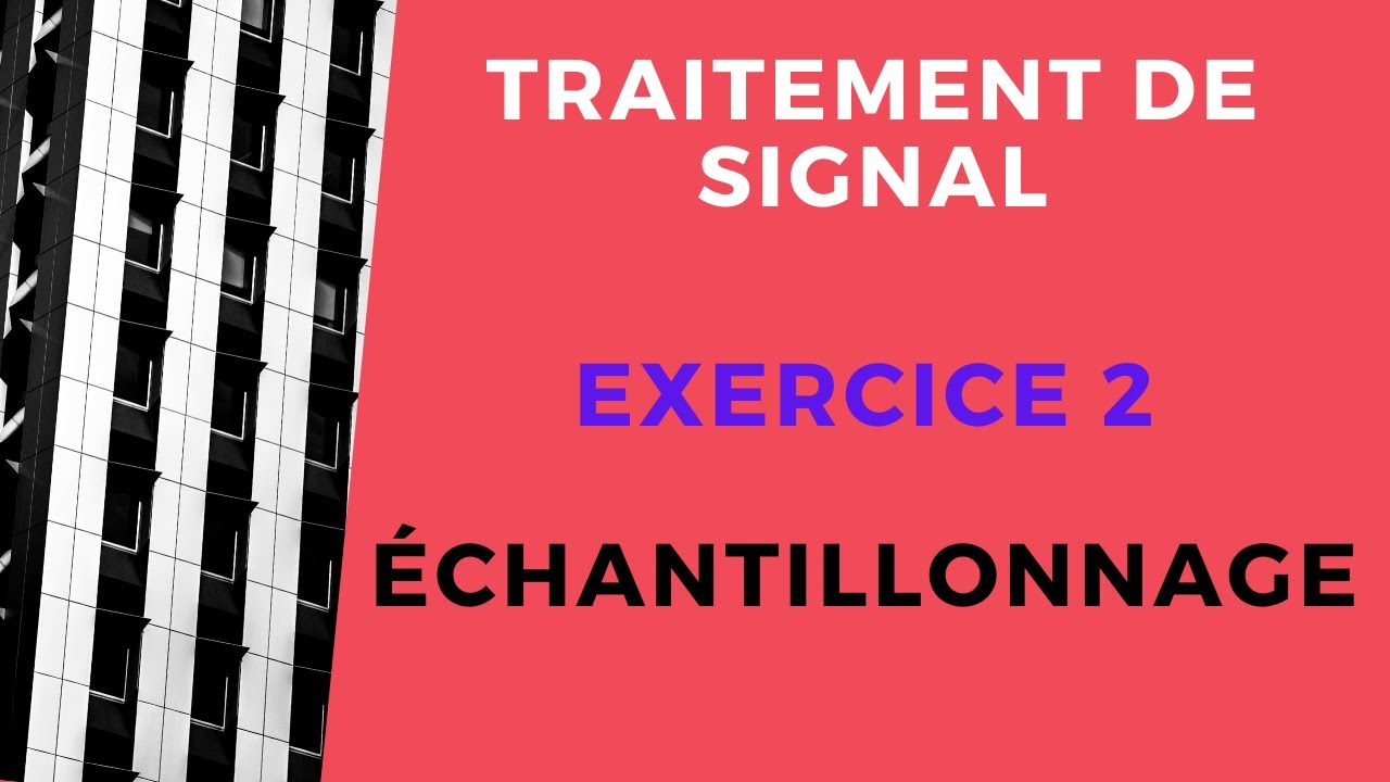 Traitement de signal : Exercice 2 Échantillonnage