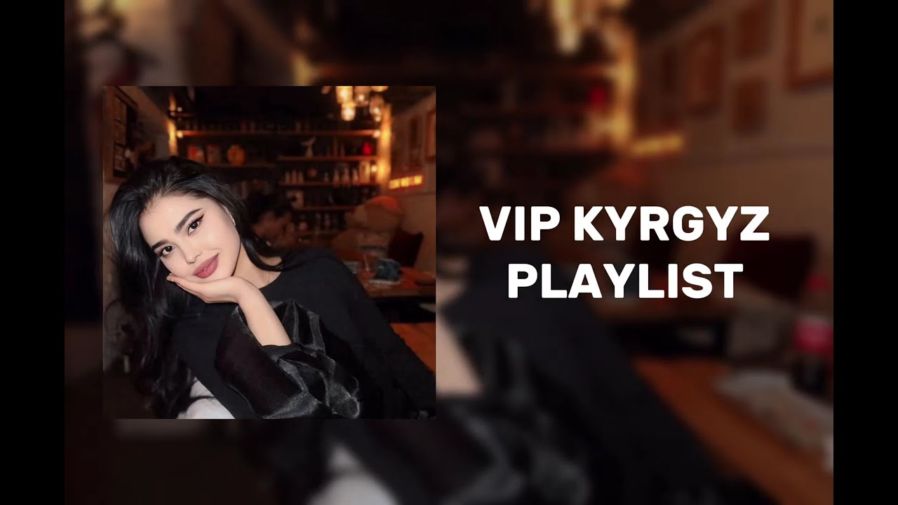 VIP KYRGYZ PLAYLIST-ВИП КЫРГЫЗ ПЛЕЙЛИСТ