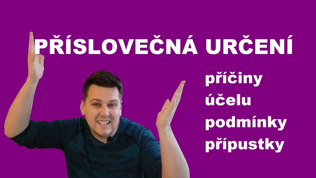 Příslovečná určení příčiny, účelu, podmínky, přípustky | Čeština s lehkostí