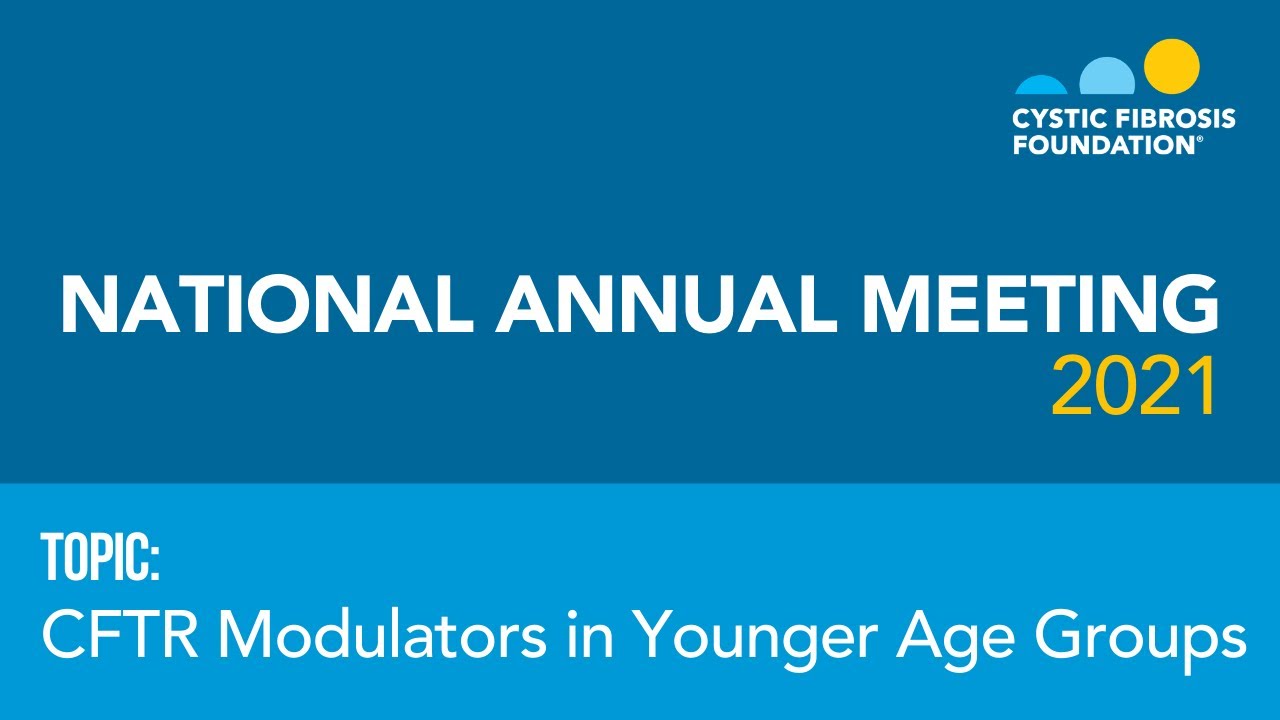 CF Foundation | National Annual Meeting: CFTR Modulators in Younger Age Groups