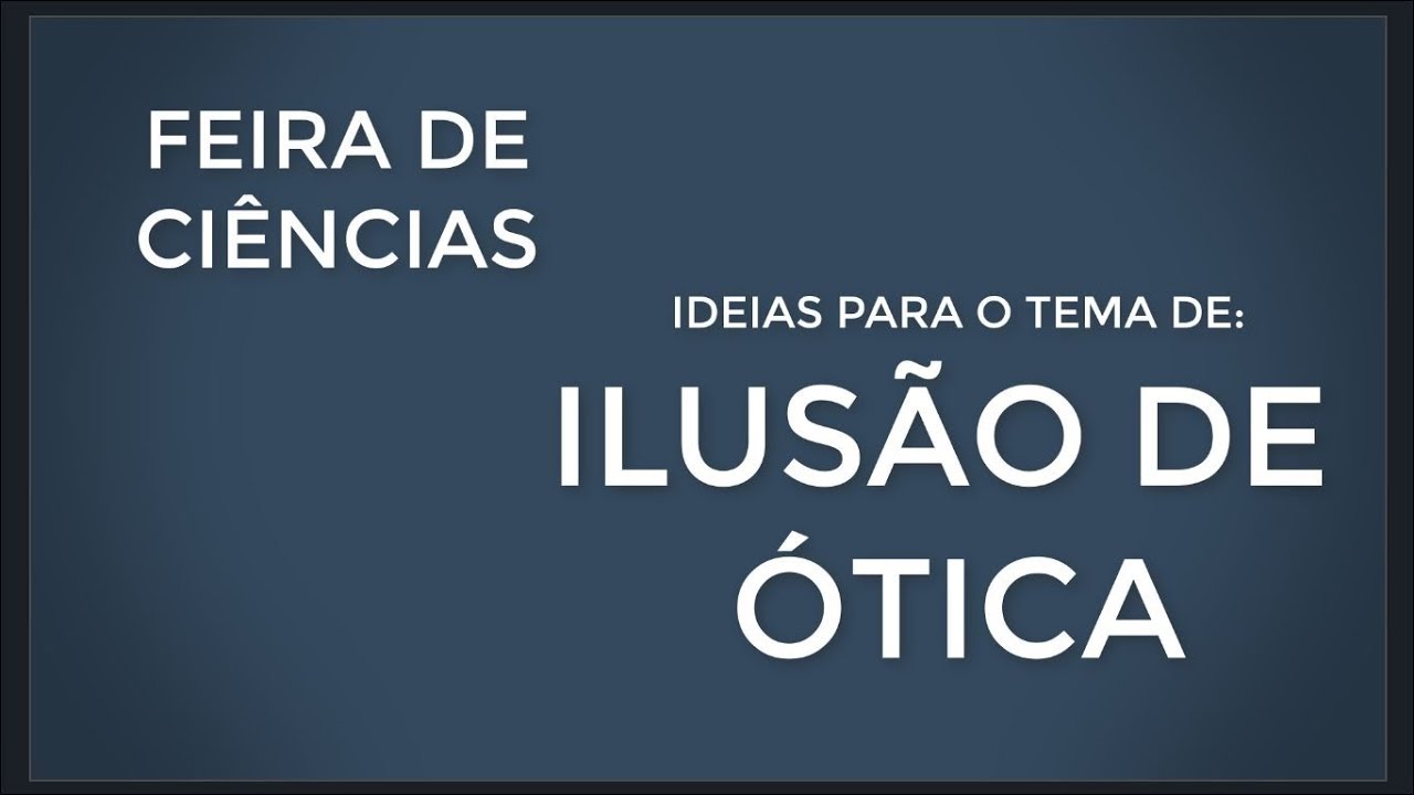 Feira de Ciências: Ilusão de Ótica (6 ideias)