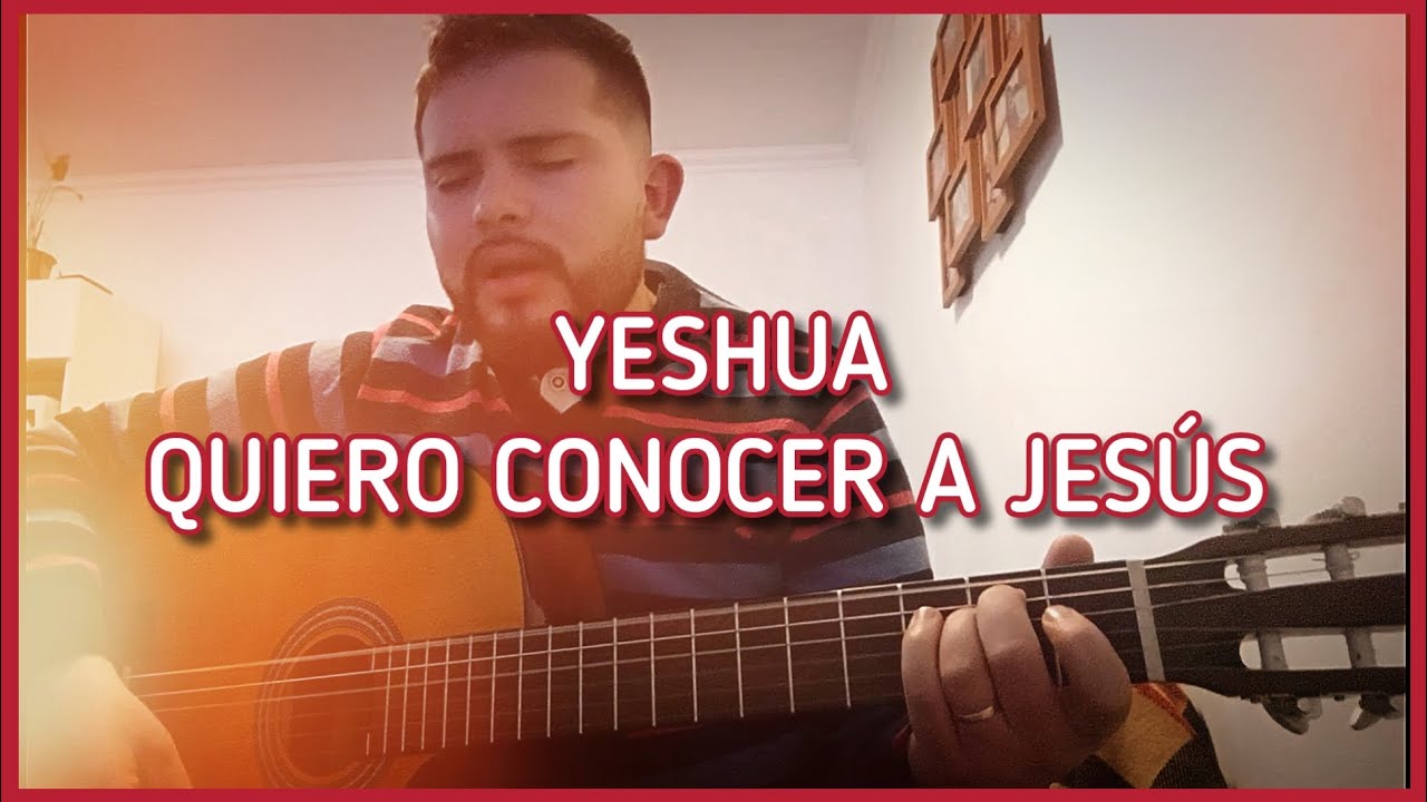 YESHUA - QUIERO CONOCER A JESÚS ALABANZAS EN GUITARRA