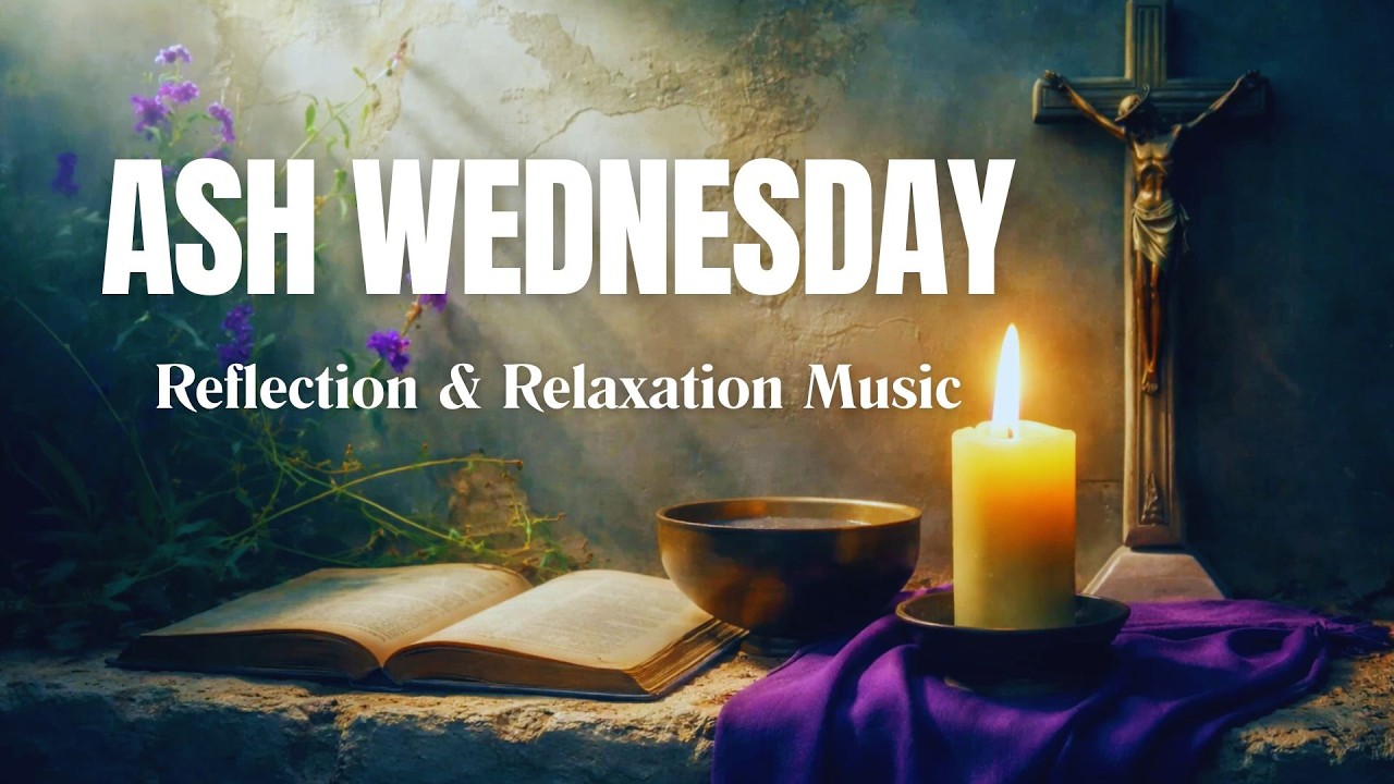 Ash Wednesday Reflection & Relaxation Music |Surrender, Repentance & Peace