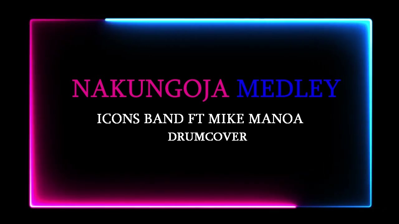 NAKUNGOJA MEDLEY -  THE ICONS MUSIC ft. MIKE MANOA || DRUMCAM COVER