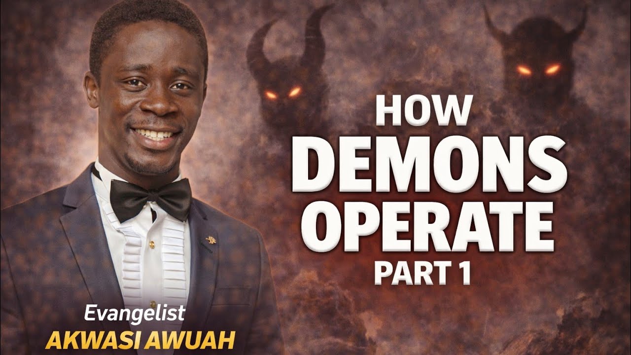How Demons Operate Day 1 By Evangelist Akwasi Awuah