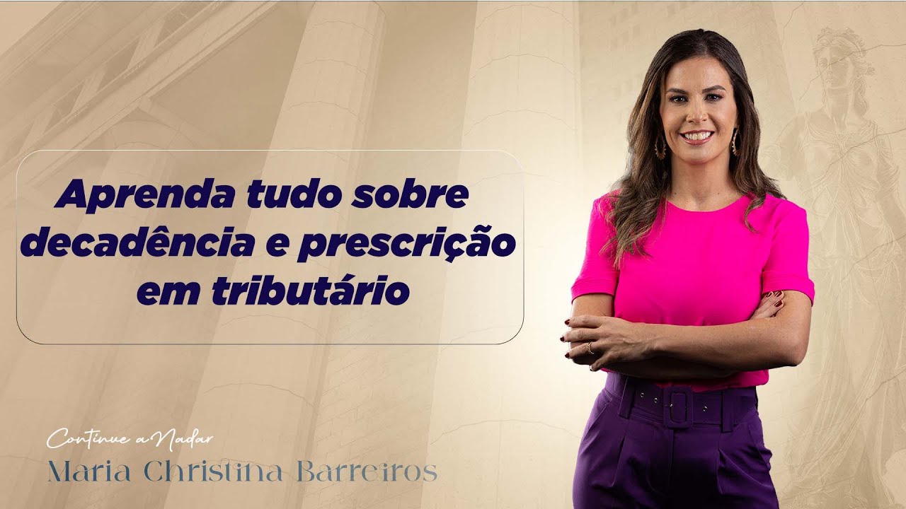 Aprenda tudo sobre decadência e prescrição em tributário