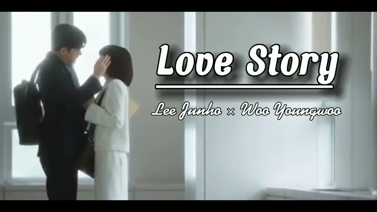 Love Story | Woo-Young-Woo x Lee Jun Ho