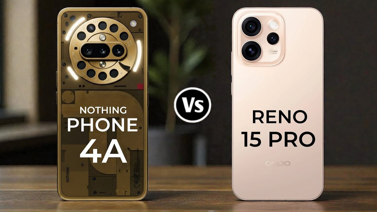 Nothing Phone 4A 5G Vs Oppo Reno 15 Pro 5G 