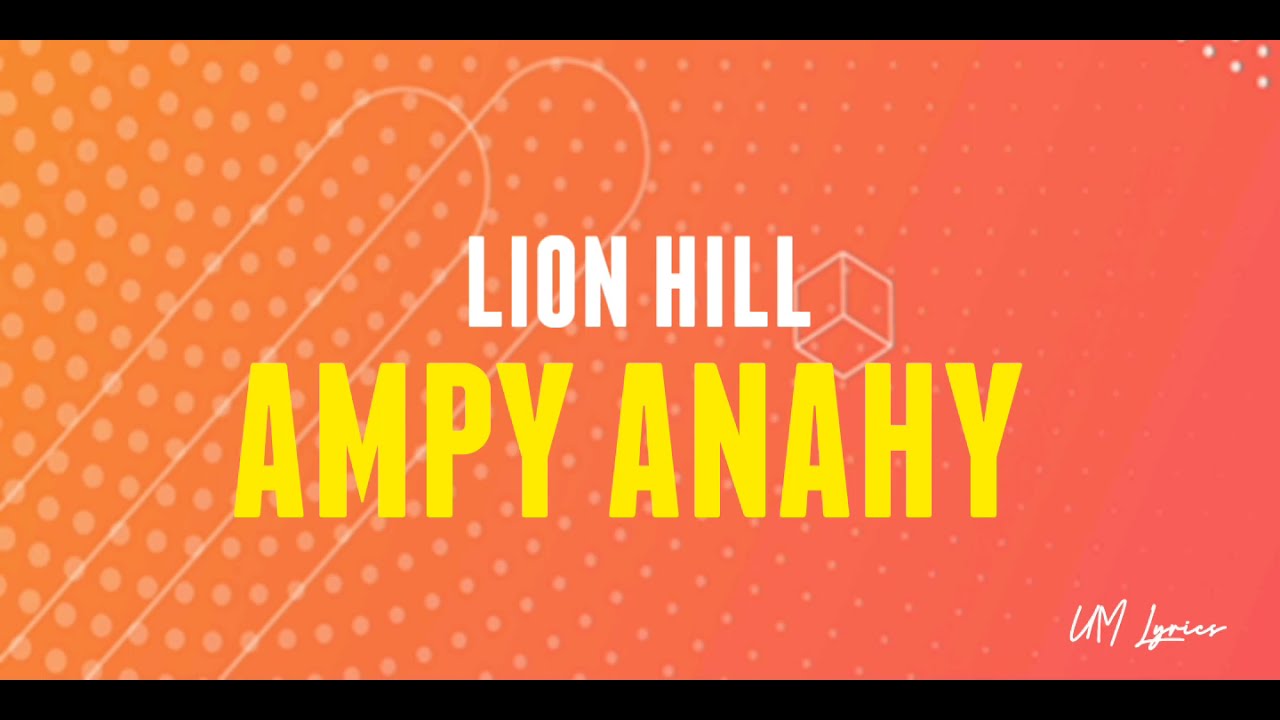Lion Hill - Ampy Anahy ( lyrics video by UM Lyrics 2021)
