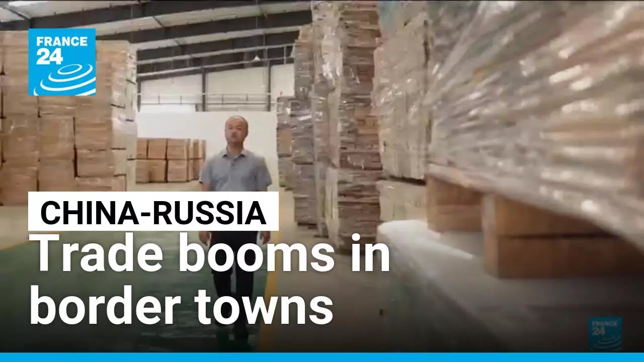 China-Russia trade booms in border towns • FRANCE 24 English