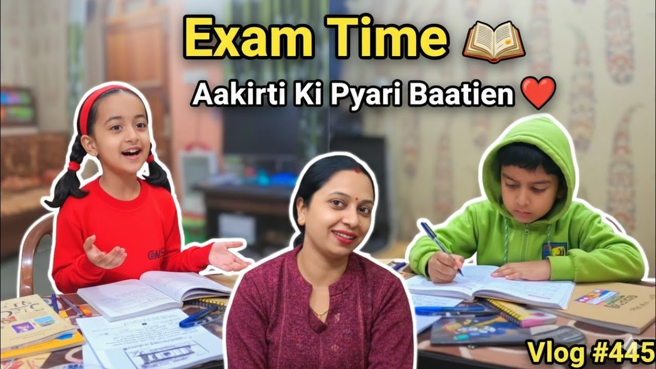 Aaj ke Vlog me Bachchon ki Exam Preparation 📝 | Aakriti ki Pyari Baatein ❤️ | Family Vlog