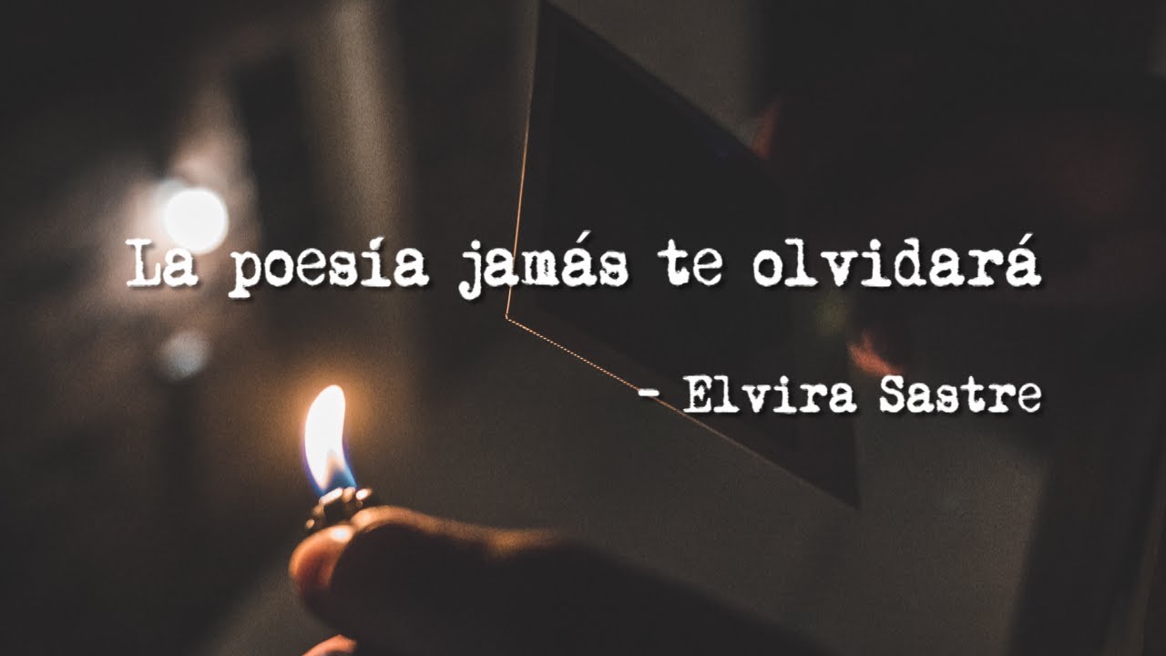 La poesía jamás te olvidará - Elvira Sastre (poema)