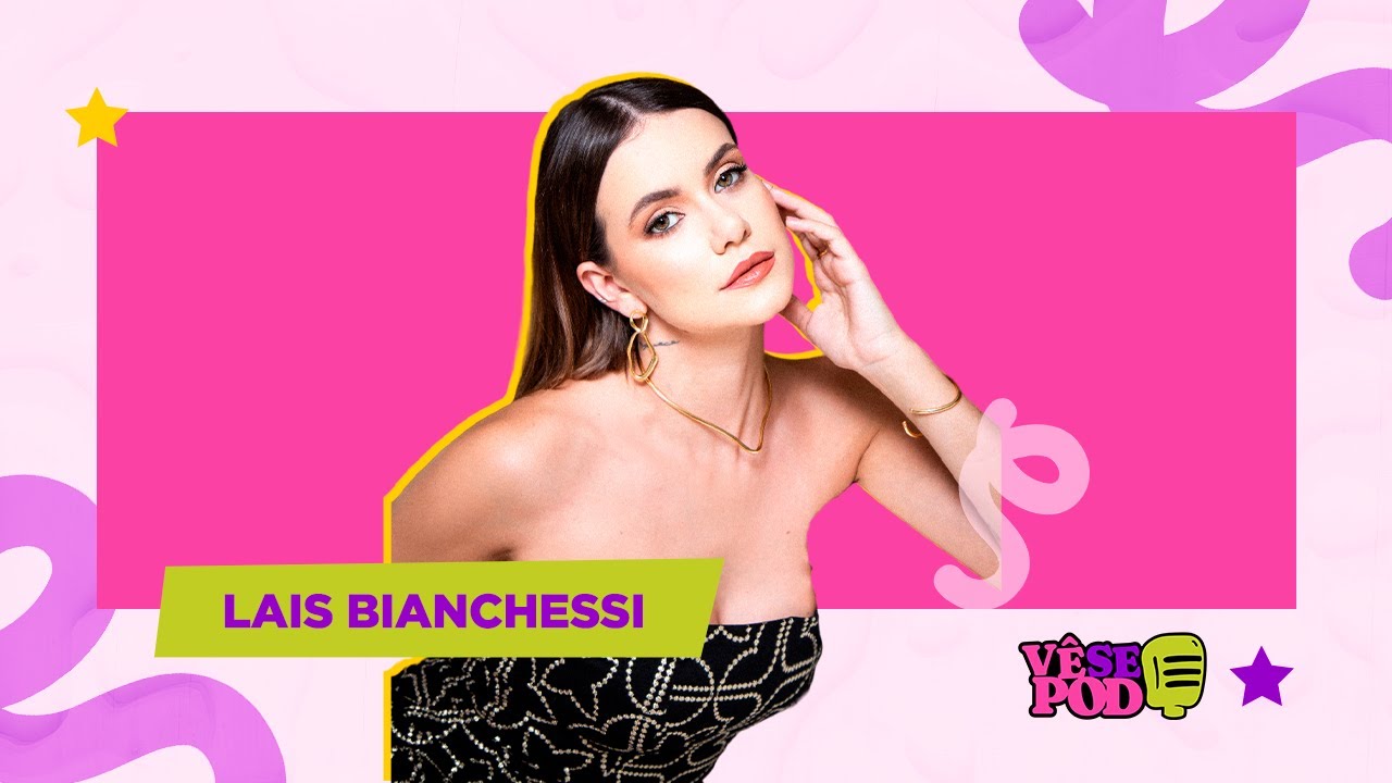 LAÍS BIANCHESSI - VÊ SE POD #43