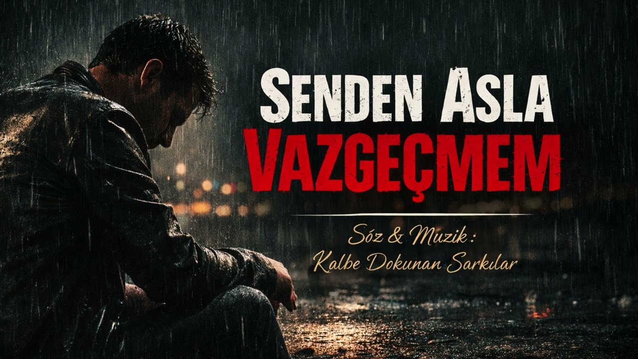 Senden Asla Vazgeçmem - Kalbe Dokunan Şarkılar