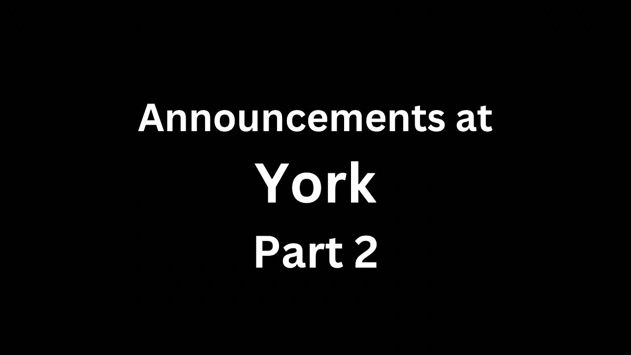 Announcements at York - Part 2