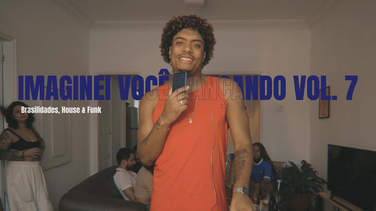 Imaginei você dançando vol. 7 | Brasilidade, House & Funk.