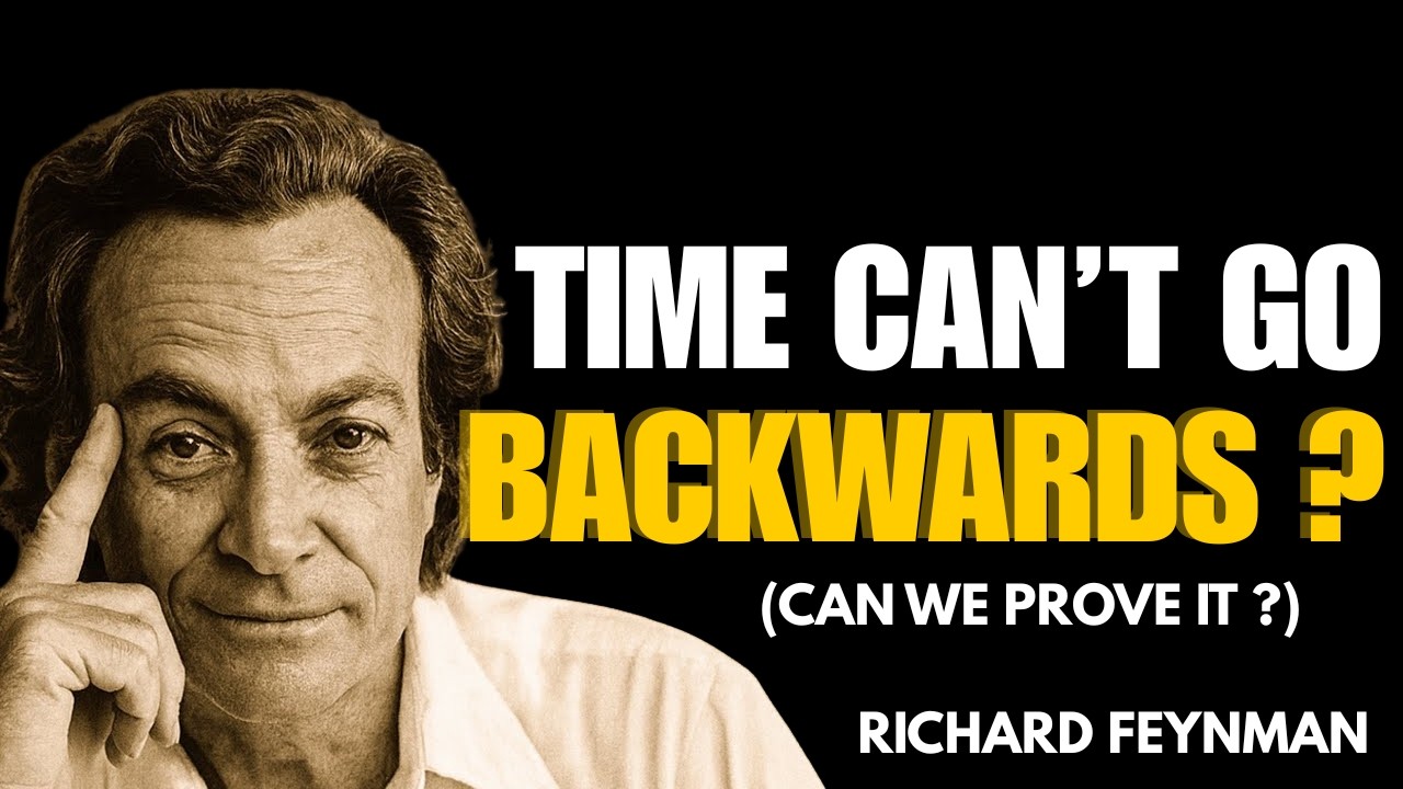 Why Time Only Moves Forward &ndash; Feynman&rsquo;s Biggest Paradox
