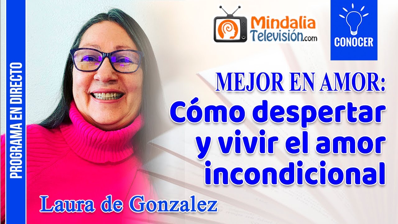 Cómo despertar y vivir el amor incondicional, por Laura de Gonzalez